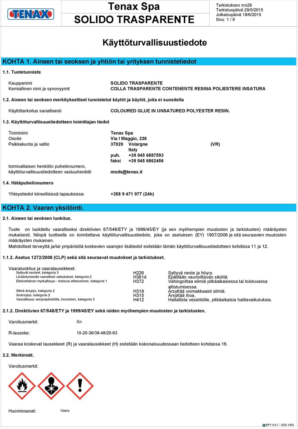 Käyttöturvallisuustiedotteen toimittajan tiedot Toiminimi Osoite Via I Maggio, 226 Paikkakunta ja valtio 37020 Volargne (VR) Italy puh.