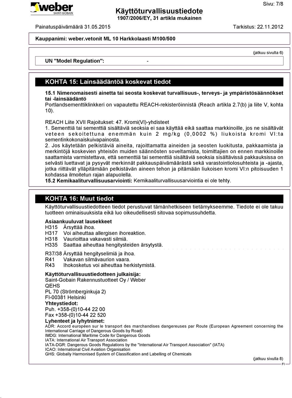 7(b) ja liite V, kohta 10). REACH Liite XVII Rajoitukset: 47. Kromi(VI)-yhdisteet 1.