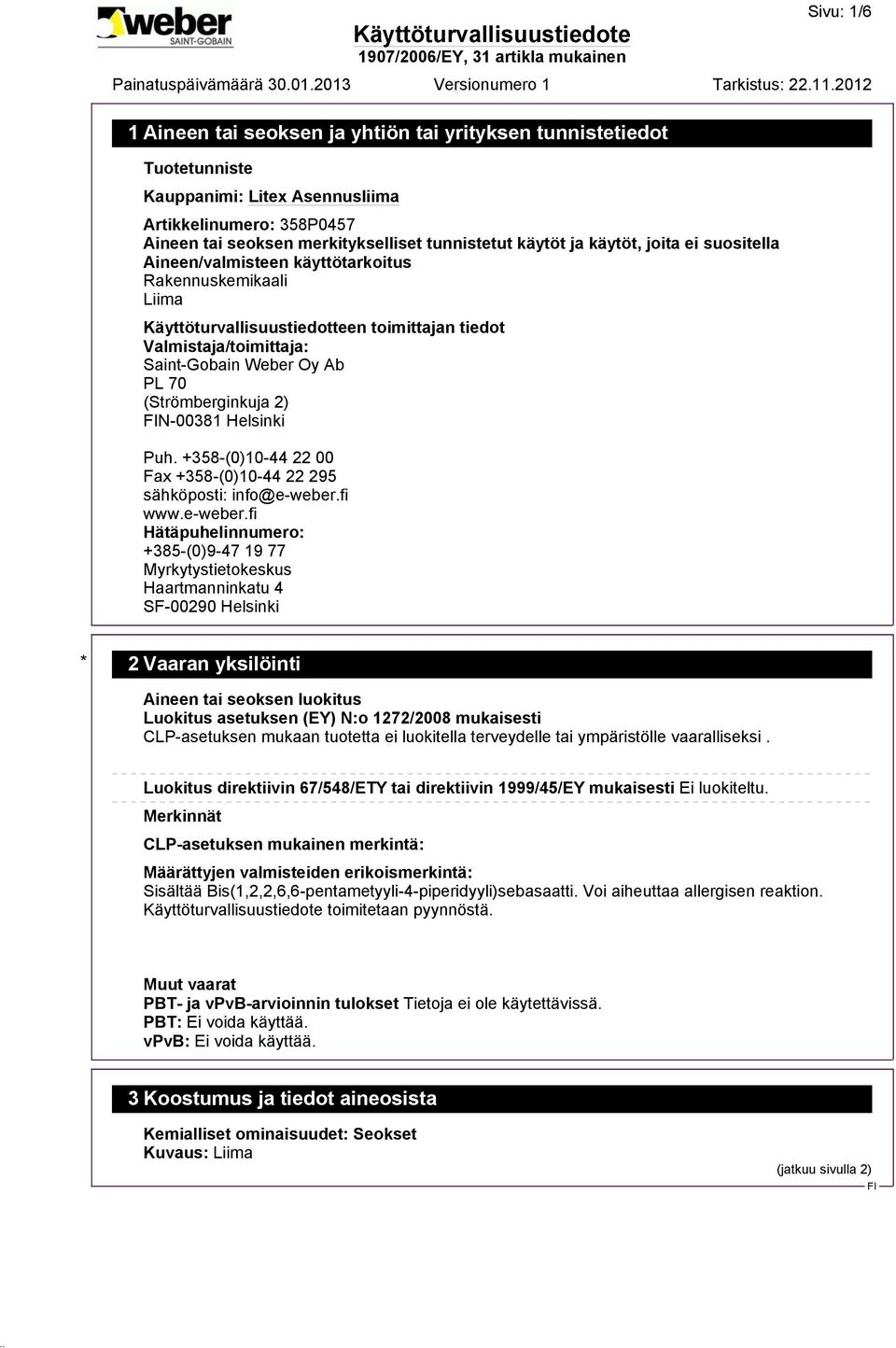 Puh. +358-(0)10-44 22 00 Fax +358-(0)10-44 22 295 sähköposti: info@e-weber.