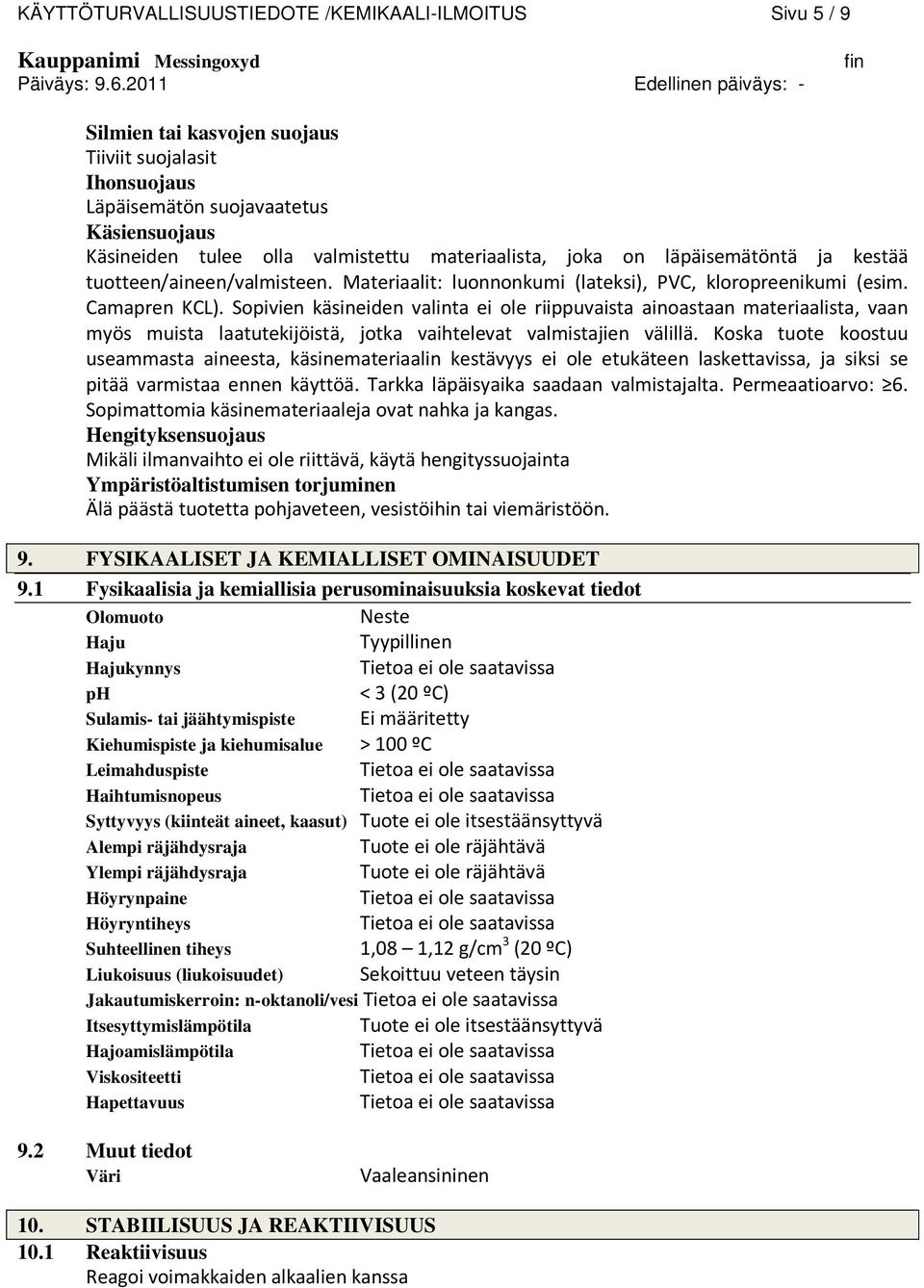 kestää tuotteen/aineen/valmisteen. Materiaalit: luonnonkumi (lateksi), PVC, kloropreenikumi (esim. Camapren KCL).