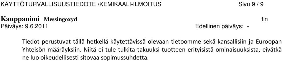 tietoomme sekä kansallisiin ja Euroopan Yhteisön määräyksiin.