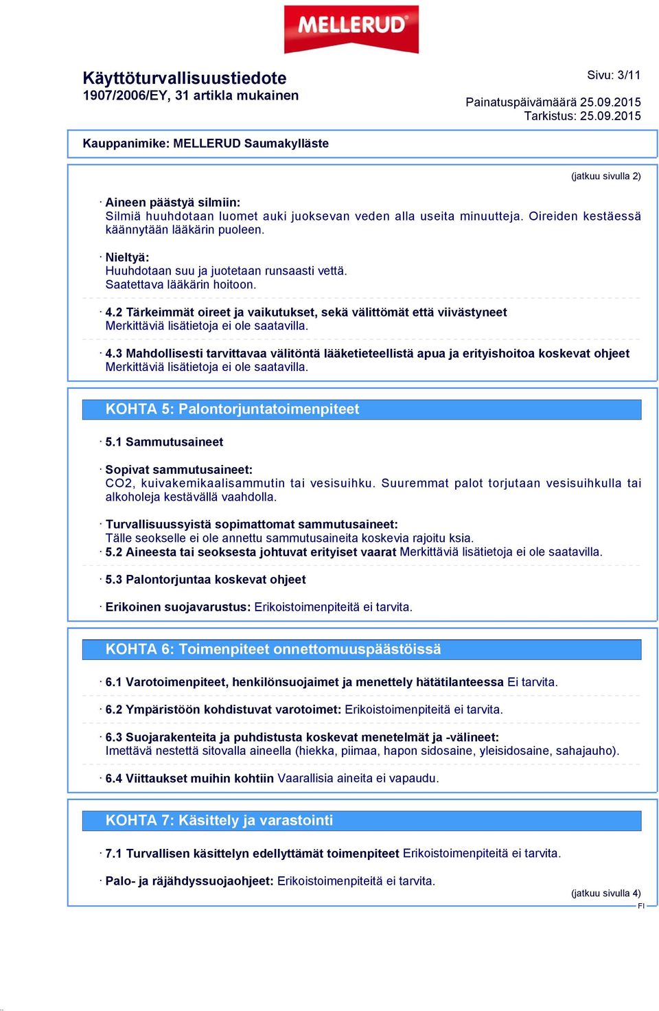 2 Tärkeimmät oireet ja vaikutukset, sekä välittömät että viivästyneet Merkittäviä lisätietoja ei ole saatavilla. 4.