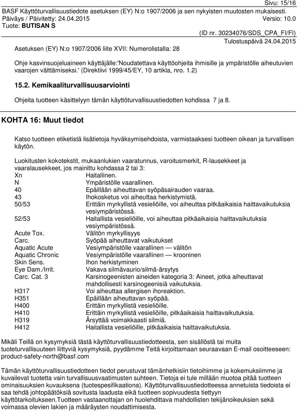 KOHTA 16: Muut tiedot Katso tuotteen etiketistä lisätietoja hyväksymisehdoista, varmistaaksesi tuotteen oikean ja turvallisen käytön.