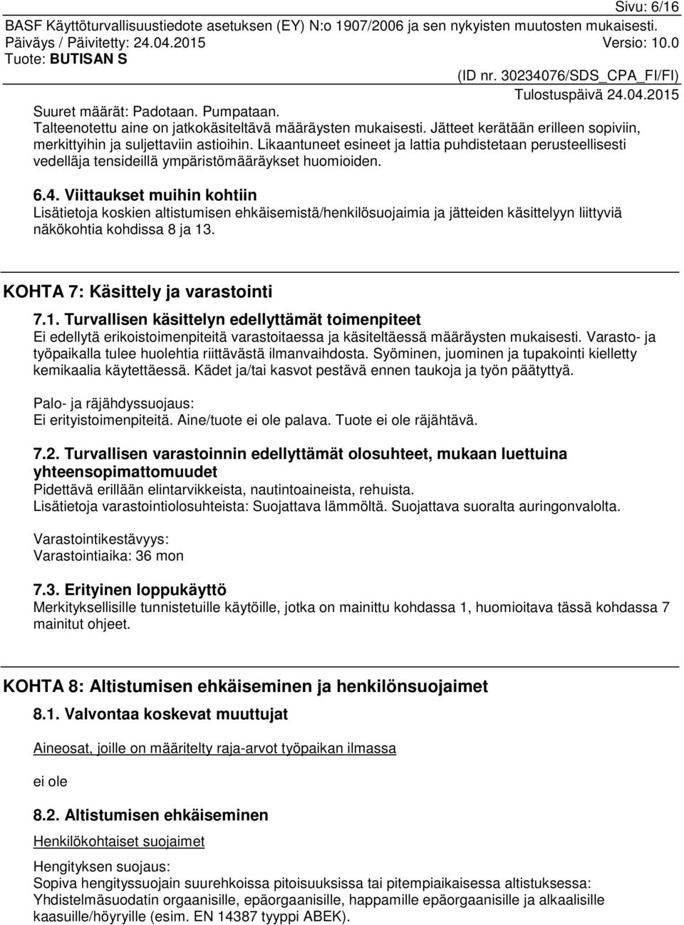 Viittaukset muihin kohtiin Lisätietoja koskien altistumisen ehkäisemistä/henkilösuojaimia ja jätteiden käsittelyyn liittyviä näkökohtia kohdissa 8 ja 13