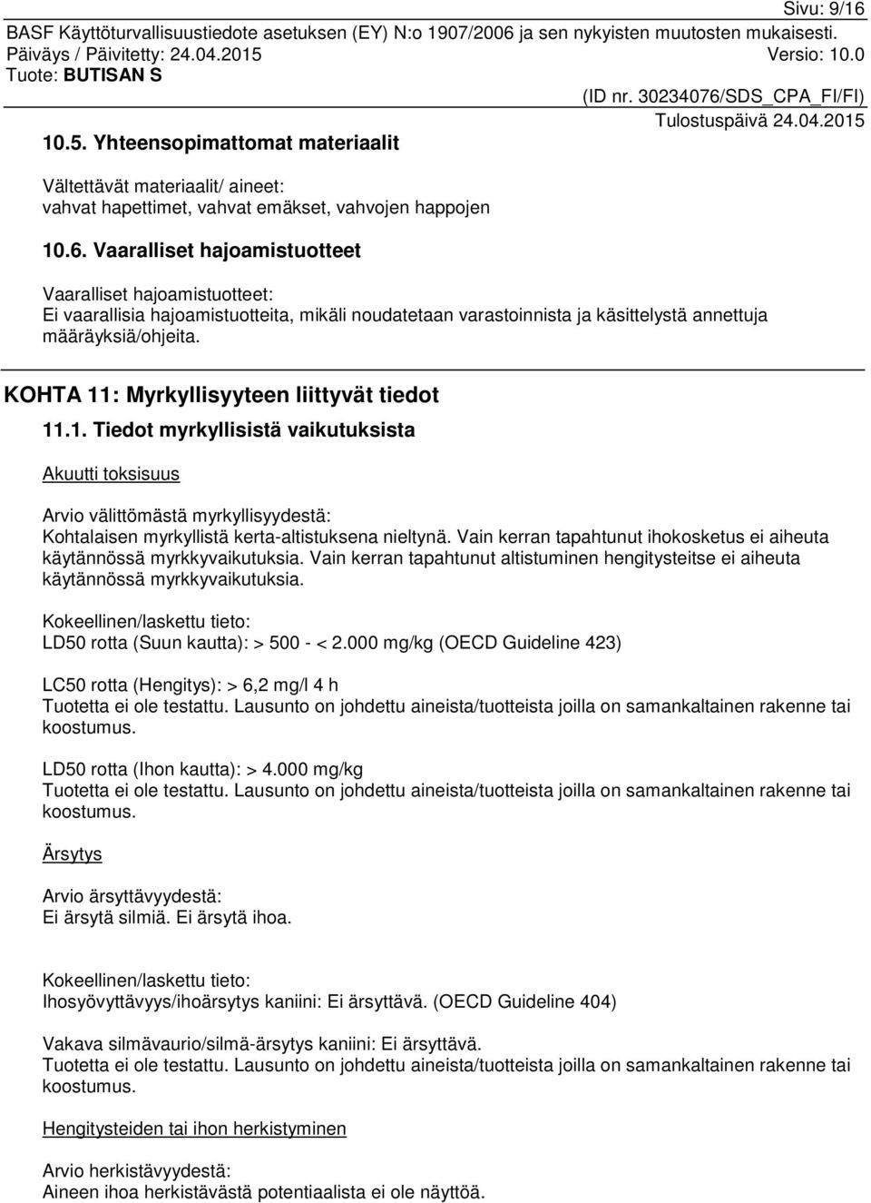 Vain kerran tapahtunut ihokosketus ei aiheuta käytännössä myrkkyvaikutuksia. Vain kerran tapahtunut altistuminen hengitysteitse ei aiheuta käytännössä myrkkyvaikutuksia.