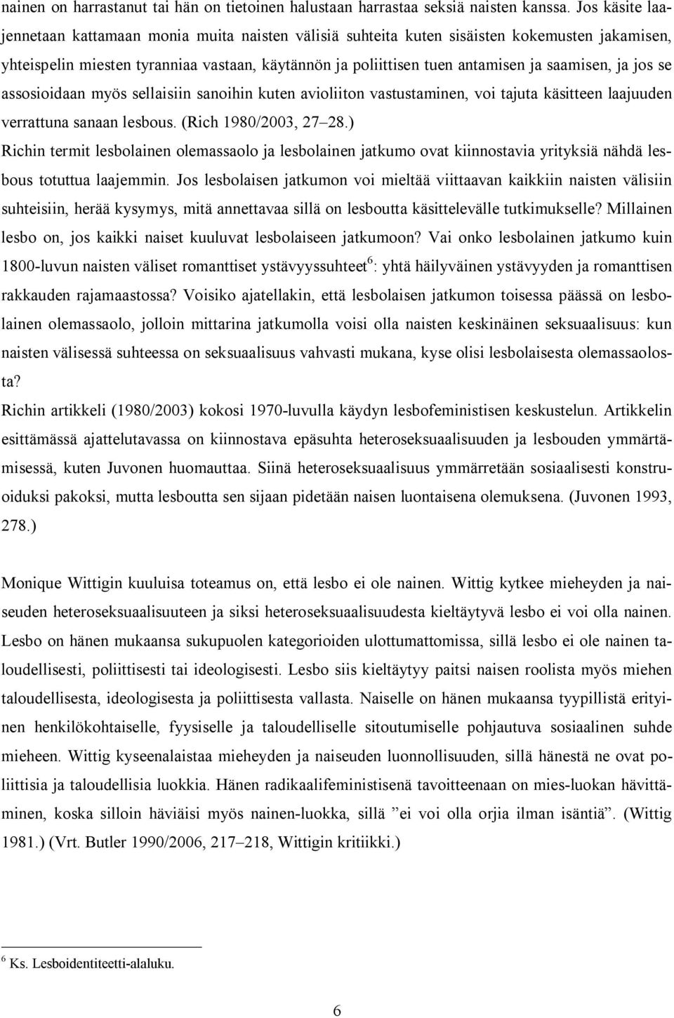 saamisen, ja jos se assosioidaan myös sellaisiin sanoihin kuten avioliiton vastustaminen, voi tajuta käsitteen laajuuden verrattuna sanaan lesbous. (Rich 1980/2003, 27 28.