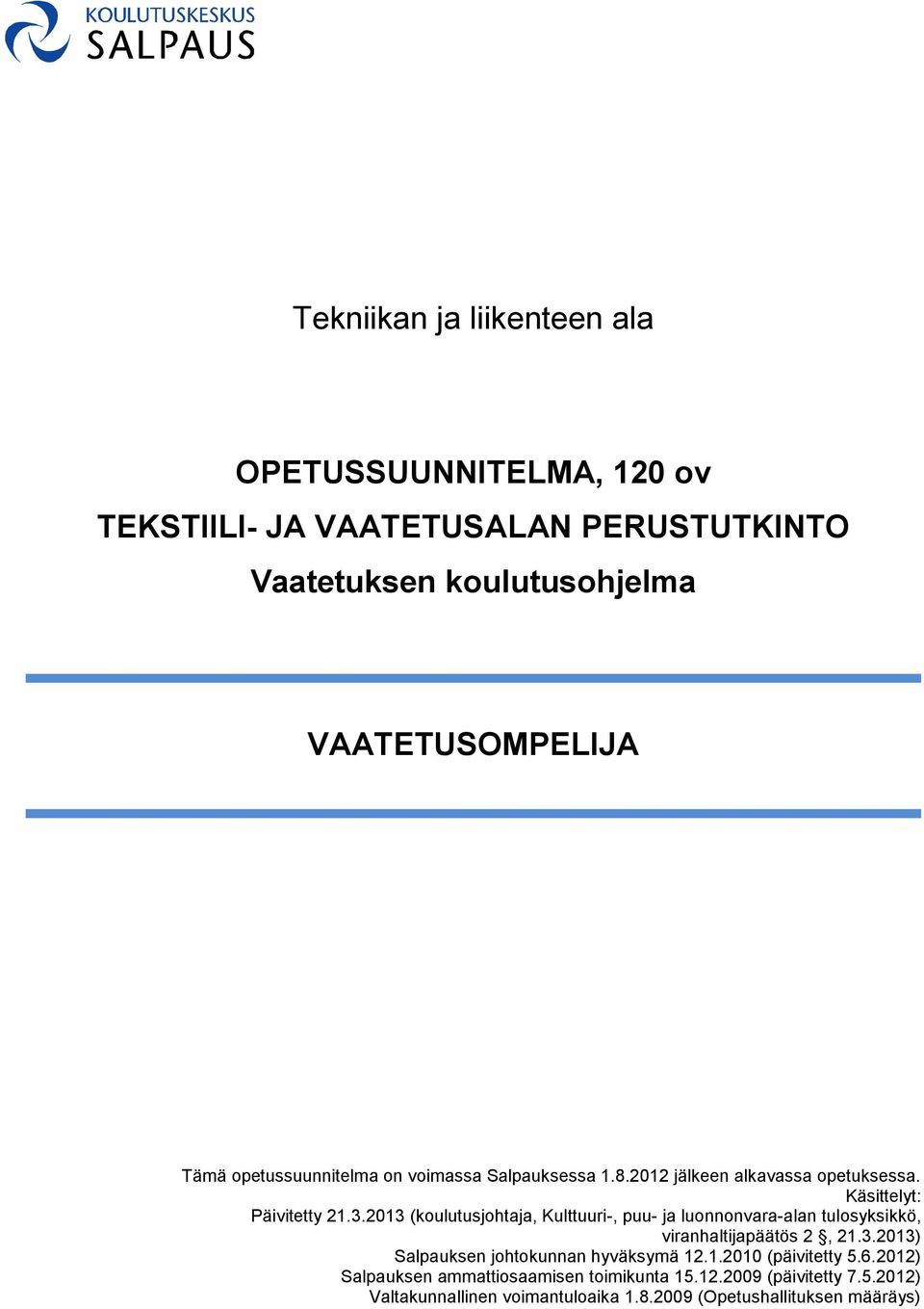 2013 (koulutusjohtaja, Kulttuuri-, puu- ja luonnonvara-alan tulosyksikkö, viranhaltijapäätös 2, 21.3.2013) Salpauksen johtokunnan hyväksymä 12.