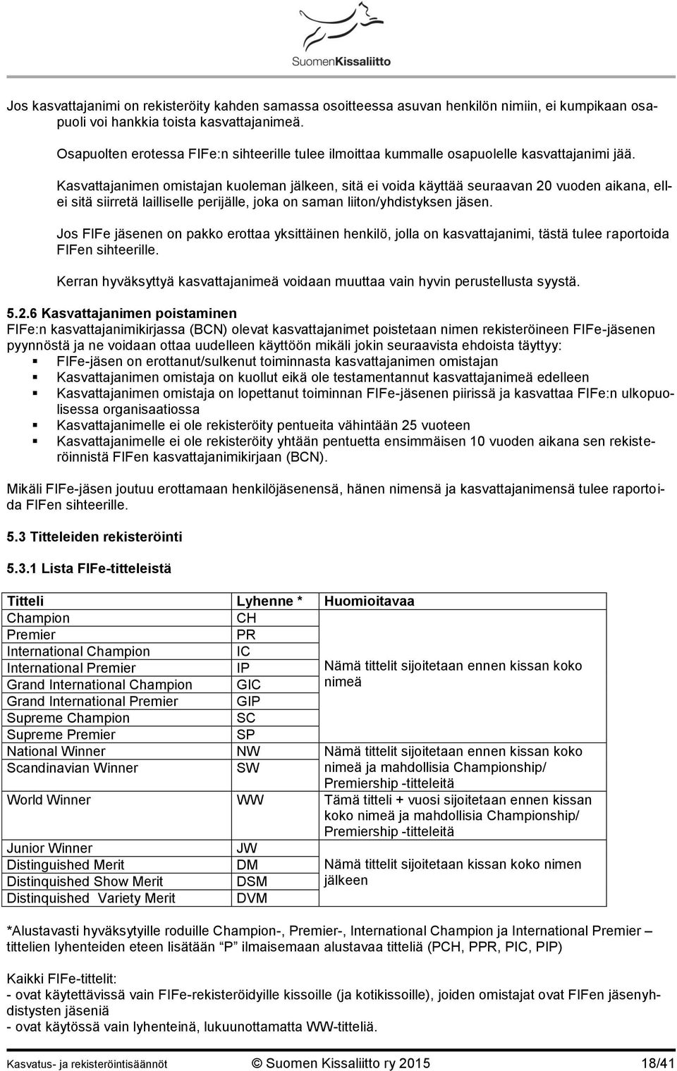 Kasvattajanimen omistajan kuoleman jälkeen, sitä ei voida käyttää seuraavan 20 vuoden aikana, ellei sitä siirretä lailliselle perijälle, joka on saman liiton/yhdistyksen jäsen.