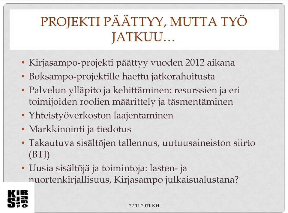 täsmentäminen Yhteistyöverkoston laajentaminen Markkinointi ja tiedotus Takautuva sisältöjen tallennus,