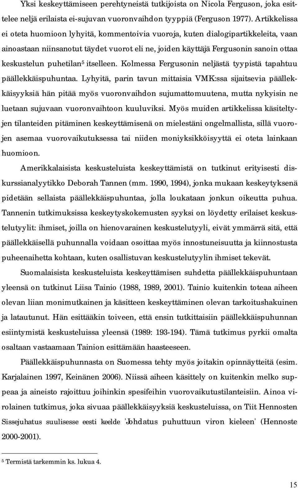 puhetilan 5 itselleen. Kolmessa Fergusonin neljästä tyypistä tapahtuu päällekkäispuhuntaa.