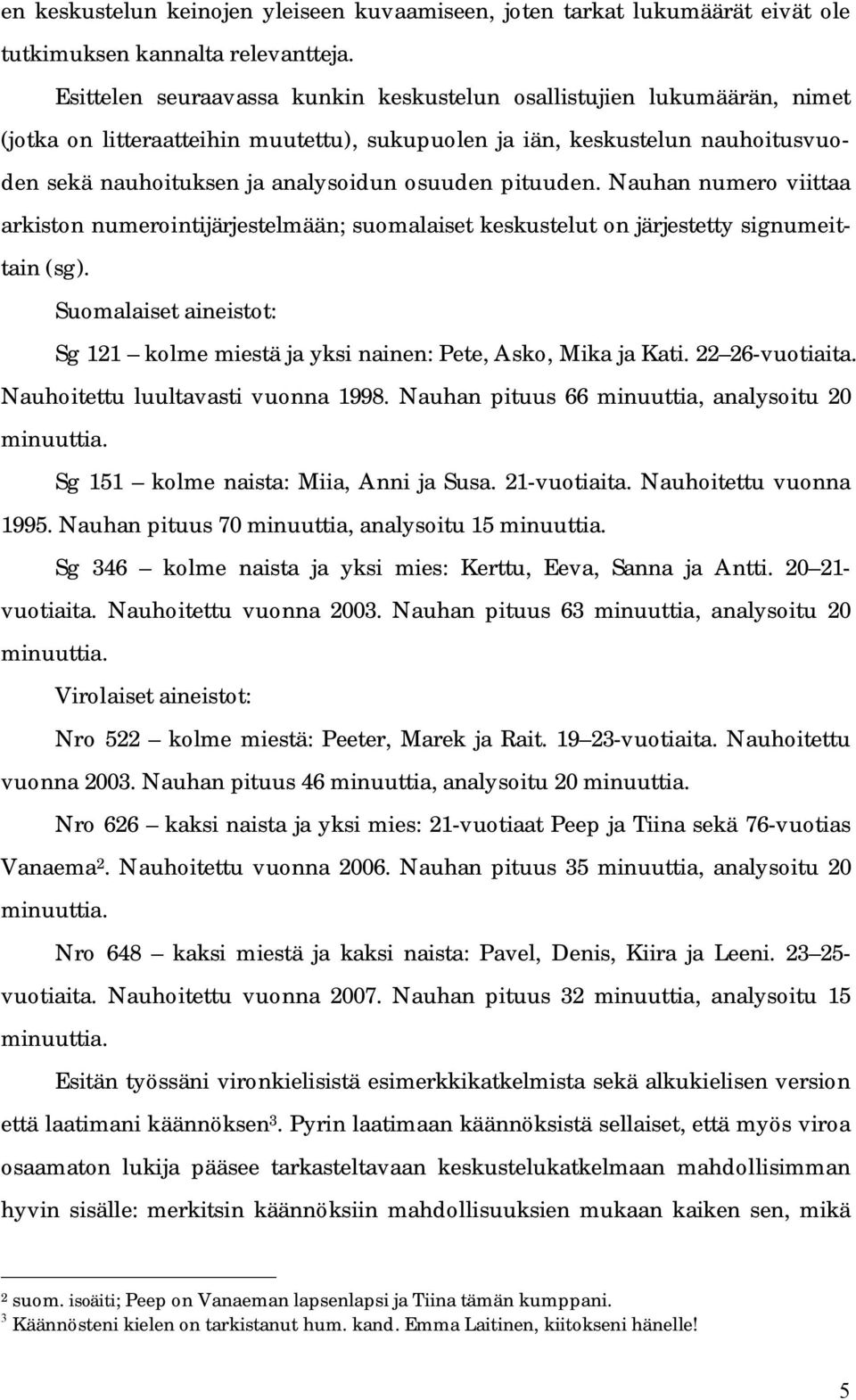 pituuden. Nauhan numero viittaa arkiston numerointijärjestelmään; suomalaiset keskustelut on järjestetty signumeittain (sg).