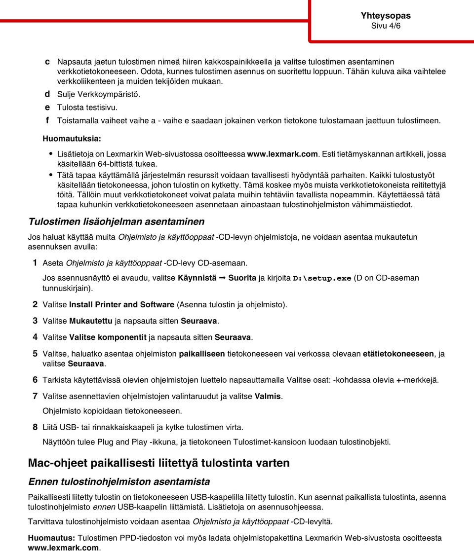 Huomautuksia: Lisätitoja on Lxmarkin W-sivustossa osoittssa www.lxmark.om. Esti titämyskannan artikkli, jossa käsitllään 64-ittistä tuka.