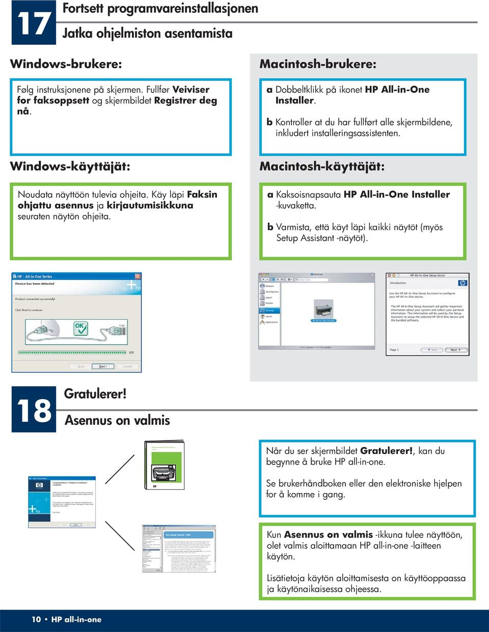 Macintosh-brukere: a Dobbeltklikk på ikonet HP All-in-One Installer. b Kontroller at du har fullført alle skjermbildene, inkludert installeringsassistenten.