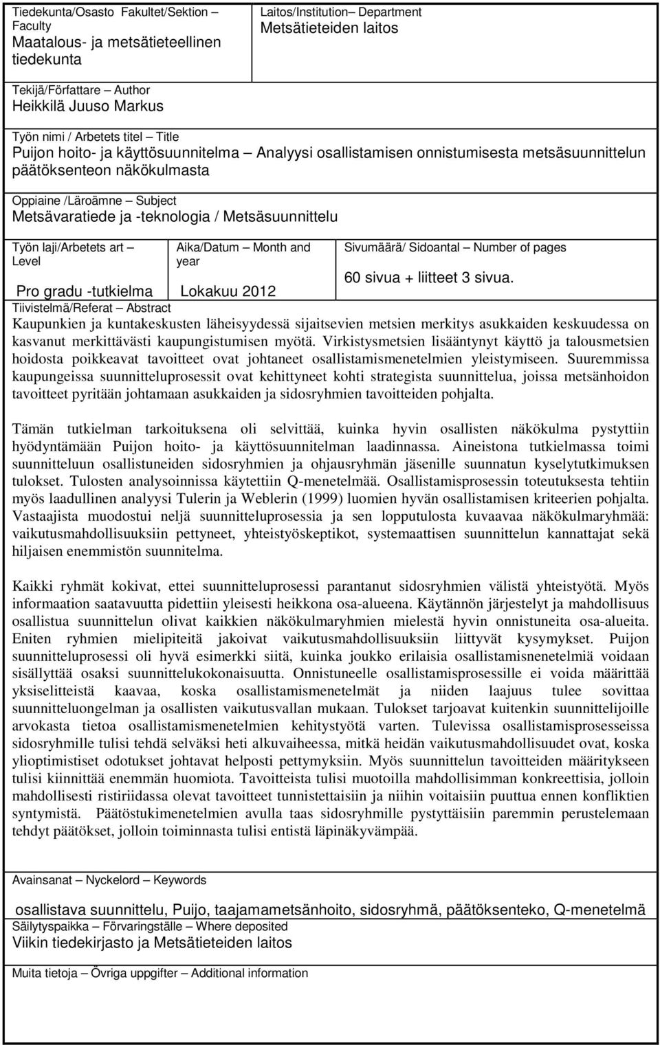 Metsäsuunnittelu Työn laji/arbetets art Level Aika/Datum Month and year Sivumäärä/ Sidoantal Number of pages 60 sivua + liitteet 3 sivua.