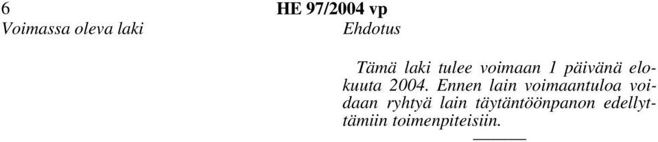 2004. Ennen lain voimaantuloa voidaan ryhtyä