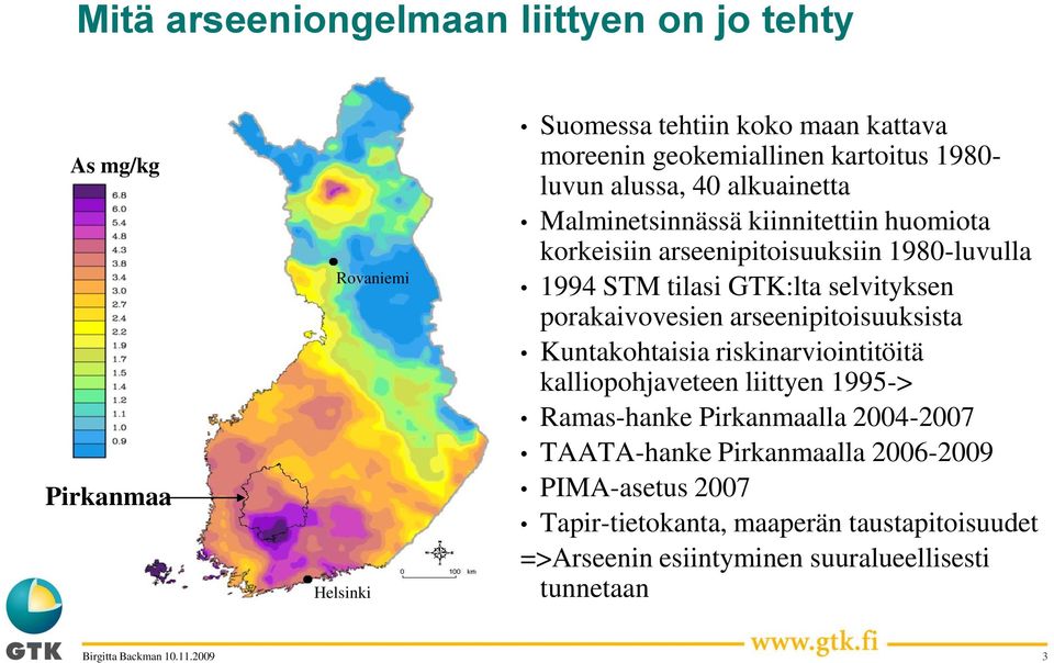 selvityksen porakaivovesien arseenipitoisuuksista Kuntakohtaisia riskinarviointitöitä kalliopohjaveteen liittyen 1995-> Ramas-hanke Pirkanmaalla