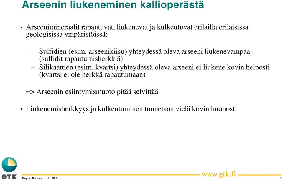 arseenikiisu) yhteydessä oleva arseeni liukenevampaa (sulfidit rapautumisherkkiä) Silikaattien (esim.