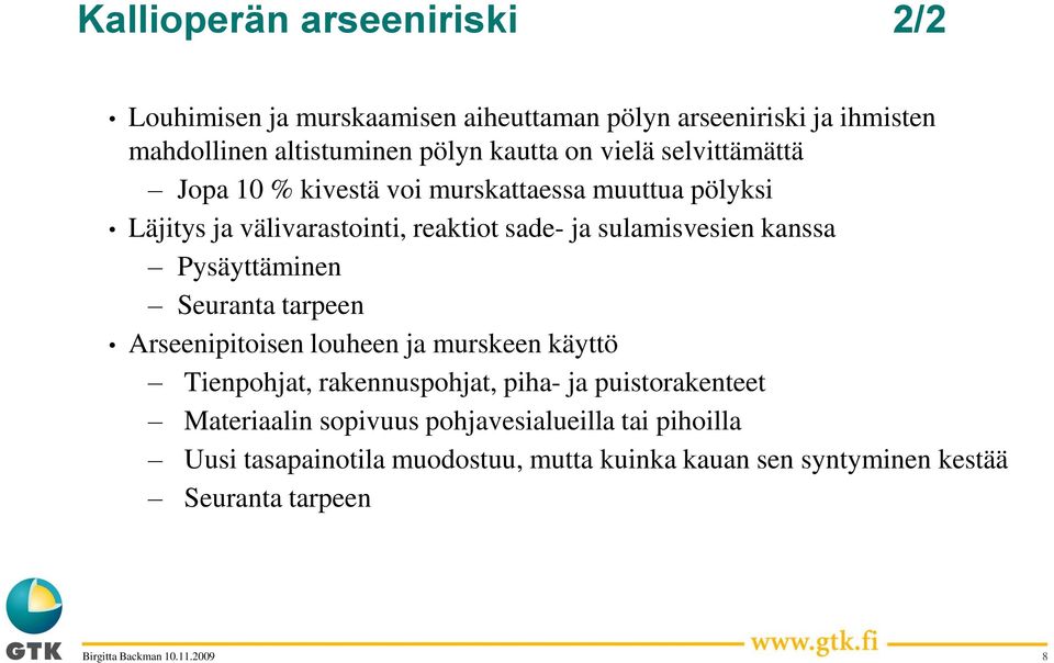 kanssa Pysäyttäminen Seuranta tarpeen Arseenipitoisen louheen ja murskeen käyttö Tienpohjat, rakennuspohjat, piha- ja puistorakenteet