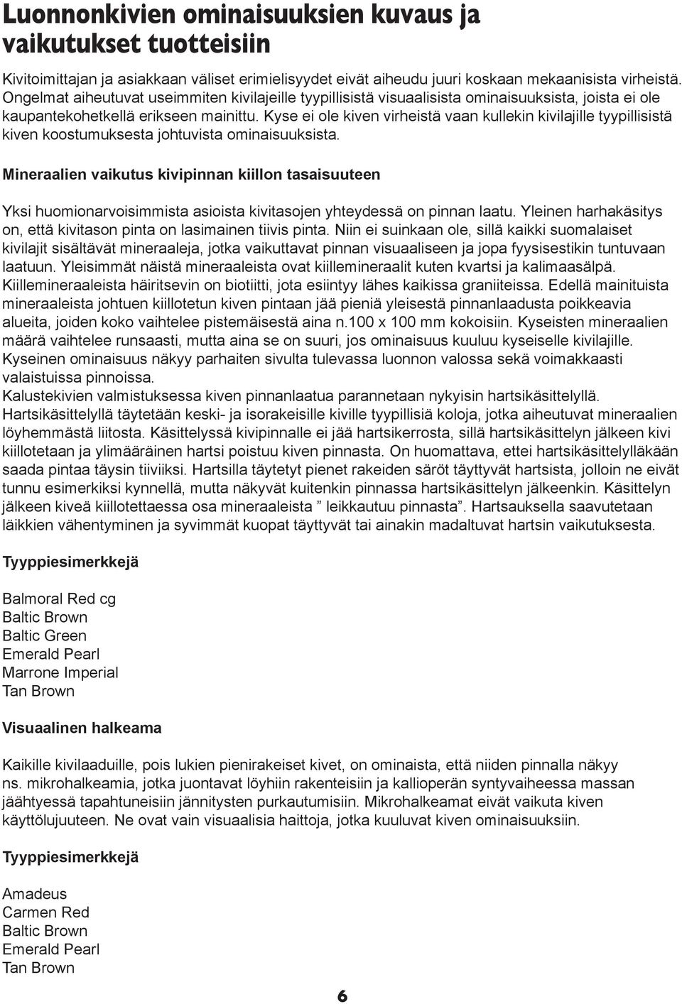 Kyse ei ole kiven virheistä vaan kullekin kivilajille tyypillisistä kiven koostumuksesta johtuvista ominaisuuksista.