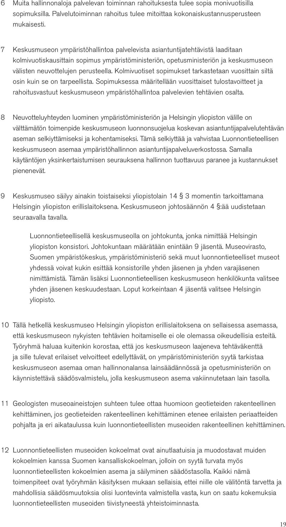 perusteella. Kolmivuotiset sopimukset tarkastetaan vuosittain siltä osin kuin se on tarpeellista.