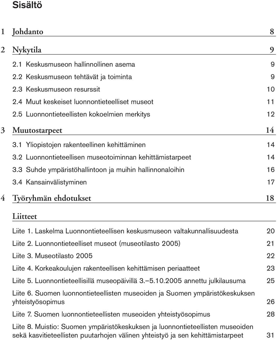 3 Suhde ympäristöhallintoon ja muihin hallinnonaloihin 16 3.4 Kansainvälistyminen 17 4 Työryhmän ehdotukset 18 Liitteet Liite 1.