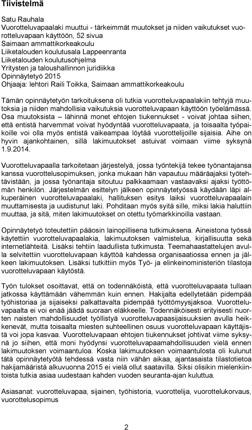 vuorotteluvapaalakiin tehtyjä muutoksia ja niiden mahdollisia vaikutuksia vuorotteluvapaan käyttöön työelämässä.