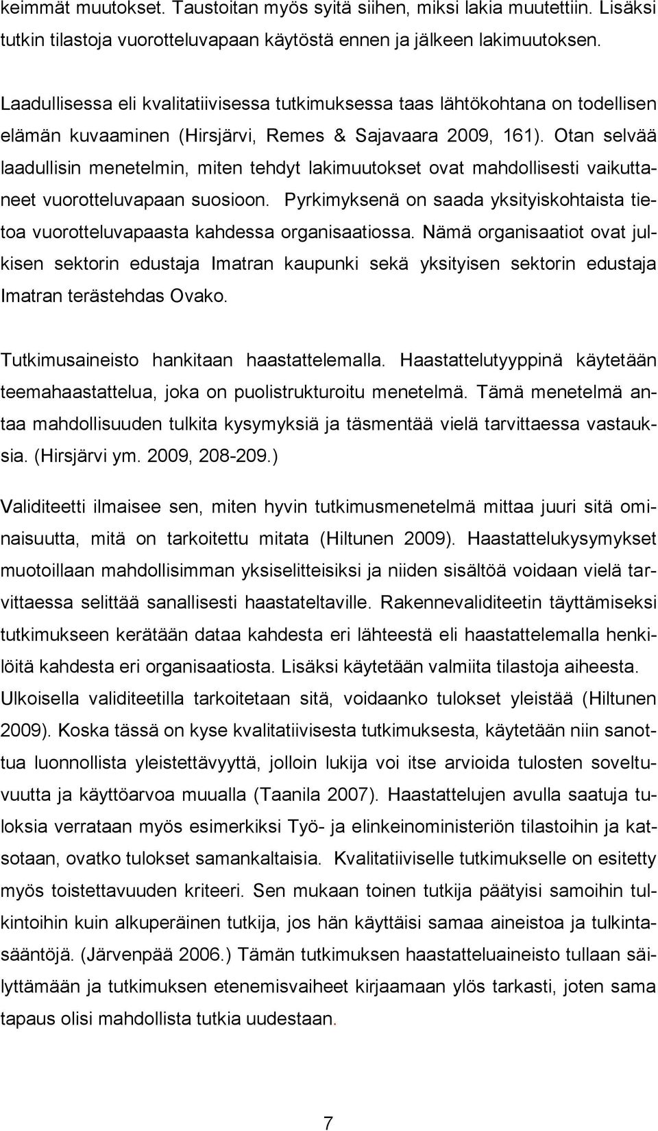 Otan selvää laadullisin menetelmin, miten tehdyt lakimuutokset ovat mahdollisesti vaikuttaneet vuorotteluvapaan suosioon.