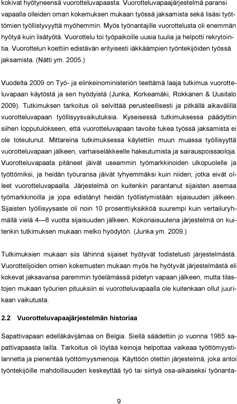 Vuorottelun koettiin edistävän erityisesti iäkkäämpien työntekijöiden työssä jaksamista. (Nätti ym. 2005.