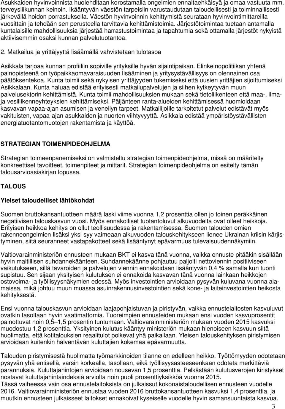 Väestön hyvinvoinnin kehittymistä seurataan hyvinvointimittareilla vuosittain ja tehdään sen perusteella tarvittavia kehittämistoimia.