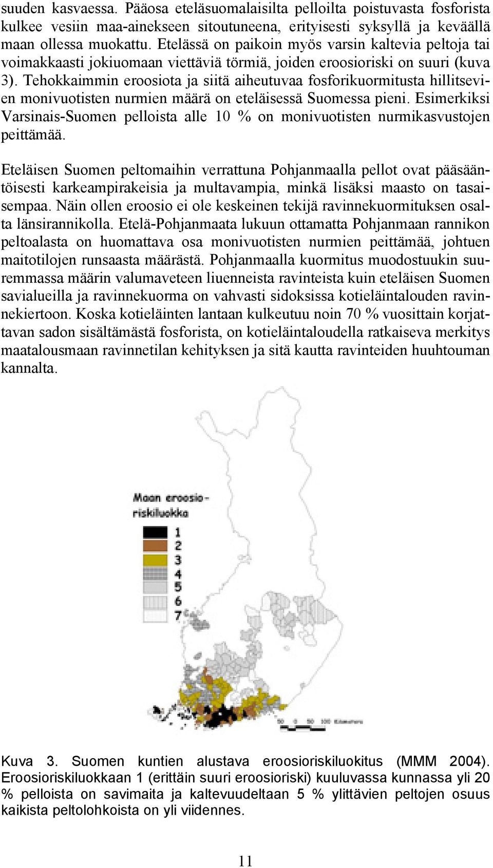 Tehokkaimmin eroosiota ja siitä aiheutuvaa fosforikuormitusta hillitsevien monivuotisten nurmien määrä on eteläisessä Suomessa pieni.