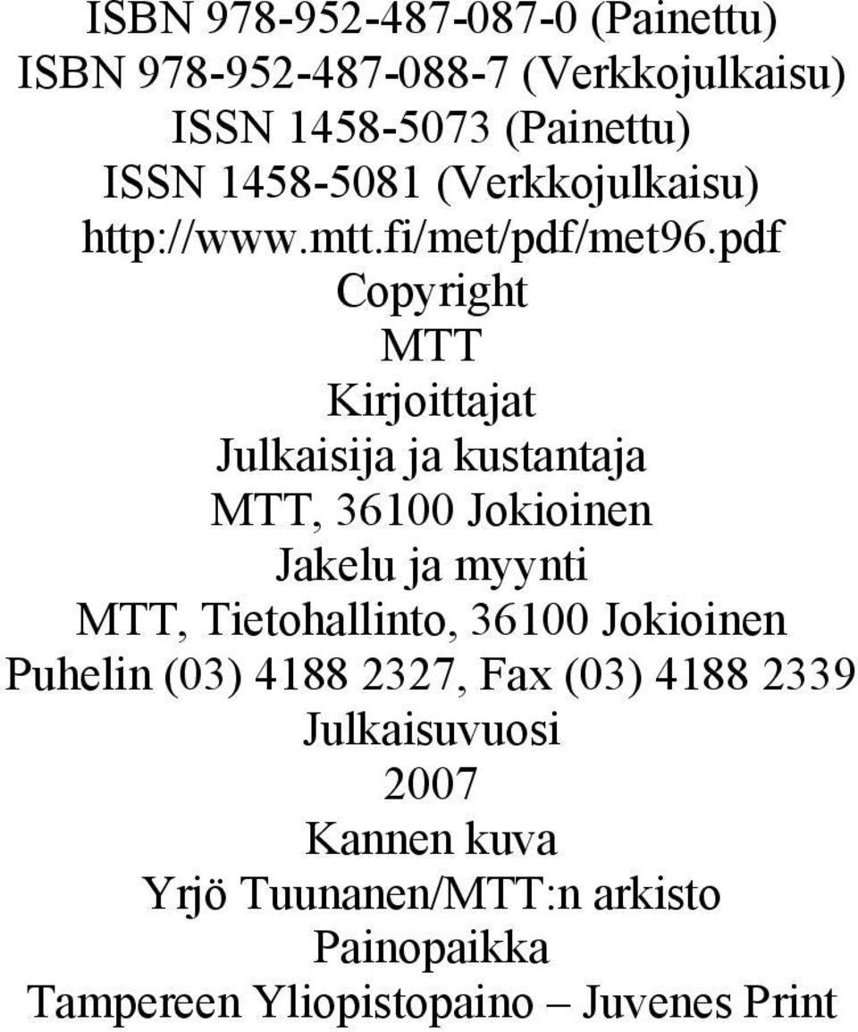 pdf Copyright MTT Kirjoittajat Julkaisija ja kustantaja MTT, 36100 Jokioinen Jakelu ja myynti MTT,