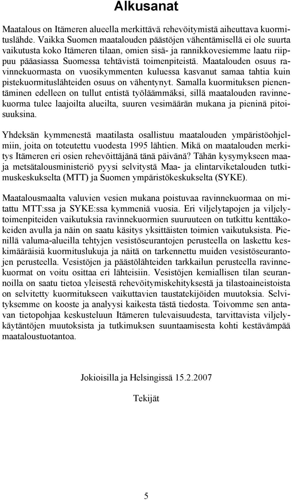 Maatalouden osuus ravinnekuormasta on vuosikymmenten kuluessa kasvanut samaa tahtia kuin pistekuormituslähteiden osuus on vähentynyt.