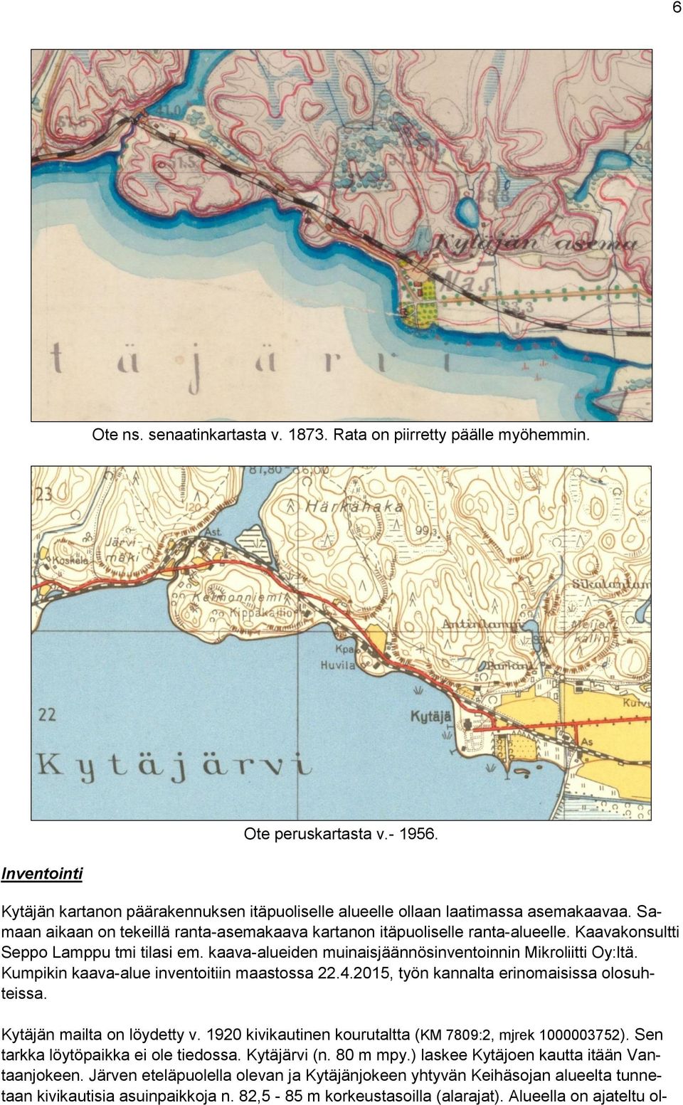 Kumpikin kaava-alue inventoitiin maastossa 22.4.2015, työn kannalta erinomaisissa olosuhteissa. Kytäjän mailta on löydetty v. 1920 kivikautinen kourutaltta (KM 7809:2, mjrek 1000003752).