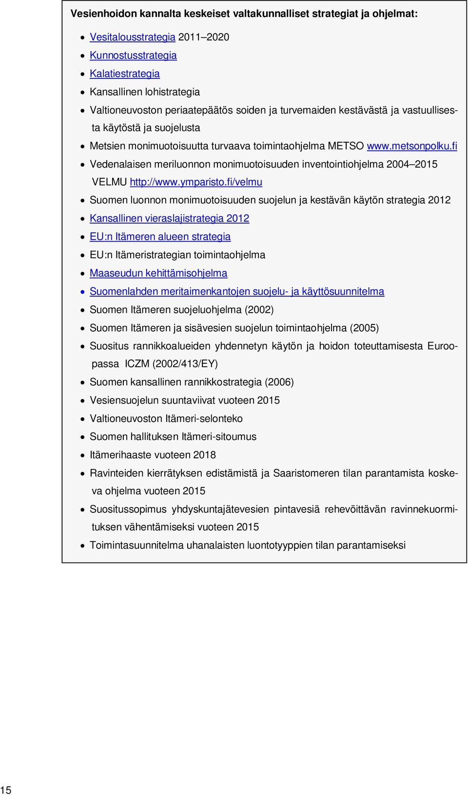 fi Vedenalaisen meriluonnon monimuotoisuuden inventointiohjelma 2004 2015 VELMU http://www.ymparisto.