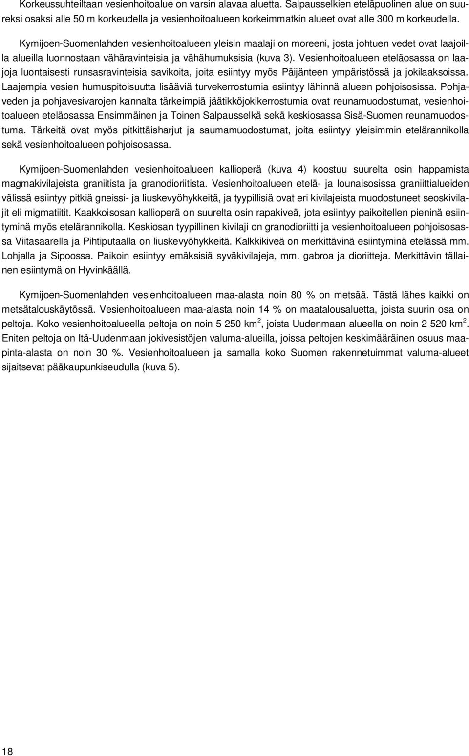 Kymijoen-Suomenlahden vesienhoitoalueen yleisin maalaji on moreeni, josta johtuen vedet ovat laajoilla alueilla luonnostaan vähäravinteisia ja vähähumuksisia (kuva 3).