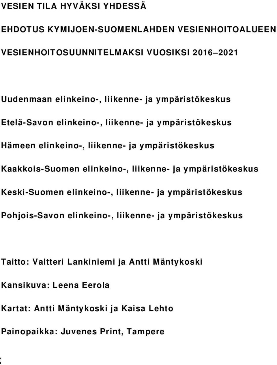 elinkeino-, liikenne- ja ympäristökeskus Keski-Suomen elinkeino-, liikenne- ja ympäristökeskus Pohjois-Savon elinkeino-, liikenne- ja