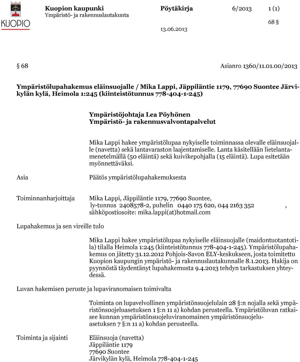 00/2013 Ympäristölupahakemus eläinsuojalle / Mika Lappi, Jäppiläntie 1179, 77690 Suontee Järvikylän kylä, Heimola 1:245 (kiinteistötunnus 778-404-1-245) Ympäristöjohtaja Lea Pöyhönen Ympäristö- ja