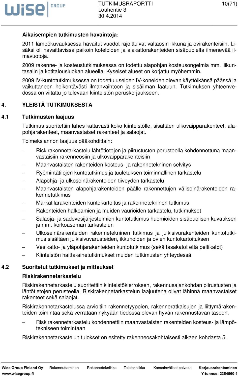 liikuntasalin ja kotitalousluokan alueella. Kyseiset alueet on korjattu myöhemmin.