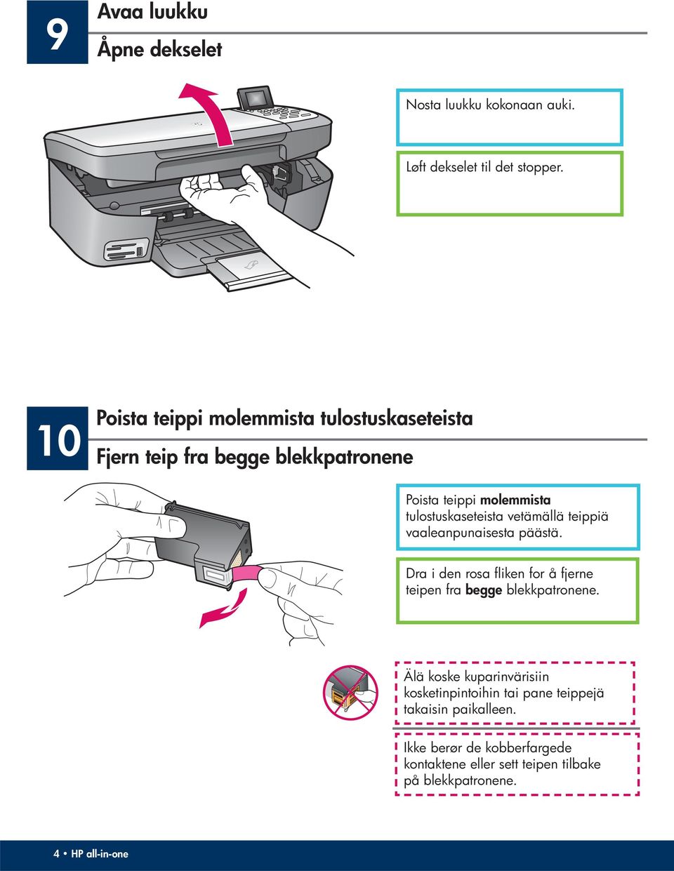 vetämällä teippiä vaaleanpunaisesta päästä. Dra i den rosa fliken for å fjerne teipen fra begge blekkpatronene.