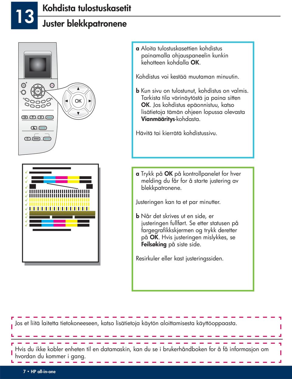 Hävitä tai kierrätä kohdistussivu. a Trykk på OK på kontrollpanelet for hver melding du får for å starte justering av blekkpatronene. Justeringen kan ta et par minutter.