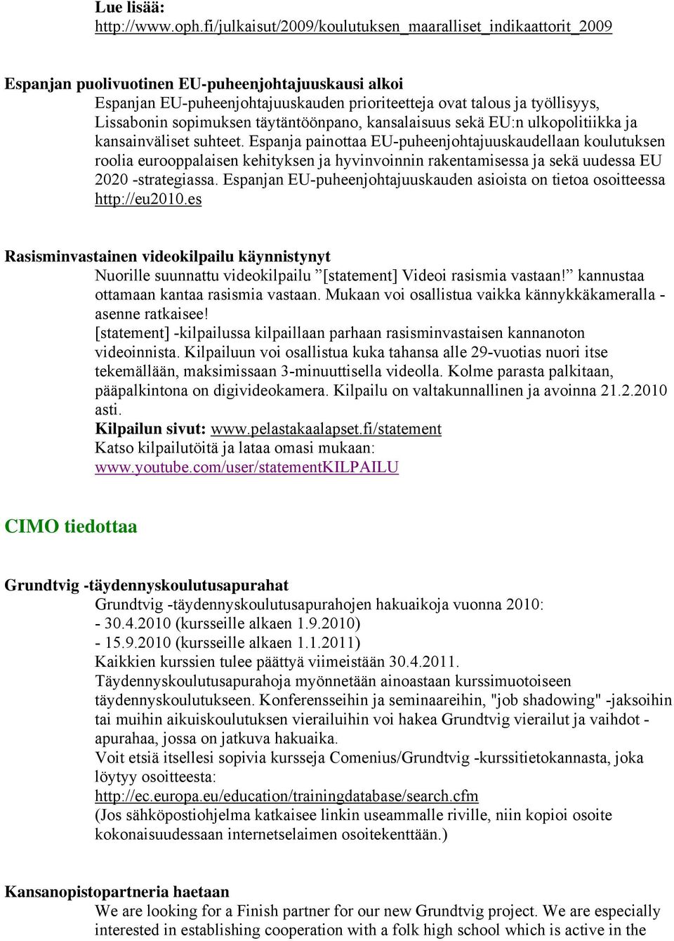 Lissabonin sopimuksen täytäntöönpano, kansalaisuus sekä EU:n ulkopolitiikka ja kansainväliset suhteet.