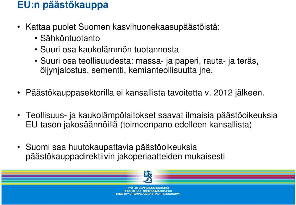 Päästökauppasektorilla ei kansallista tavoitetta v. 2012 jälkeen.