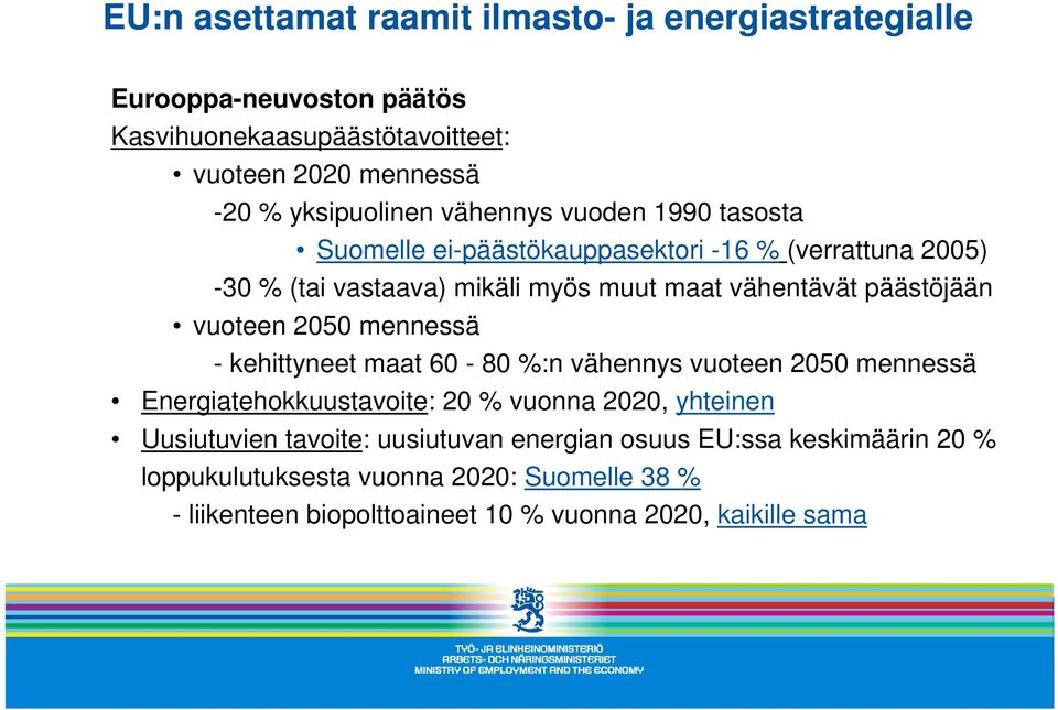 vuoteen 2050 mennessä - kehittyneet maat 60-80 %:n vähennys vuoteen 2050 mennessä Energiatehokkuustavoite: 20 % vuonna 2020, yhteinen Uusiutuvien