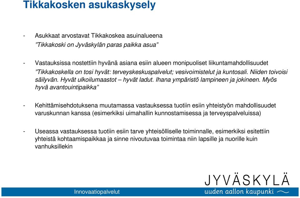 Myös hyvä avantouintipaikka - Kehittämisehdotuksena muutamassa vastauksessa tuotiin esiin yhteistyön mahdollisuudet varuskunnan kanssa (esimerkiksi uimahallin kunnostamisessa ja