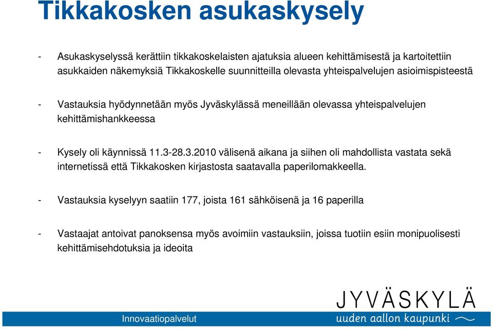 3-28.3.2010 välisenä aikana ja siihen oli mahdollista vastata sekä internetissä että Tikkakosken kirjastosta saatavalla paperilomakkeella.