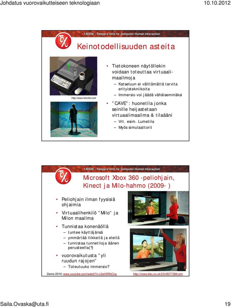 seinille heijastetaan virtuaalimaailma & tilaääni Vrt. esim.