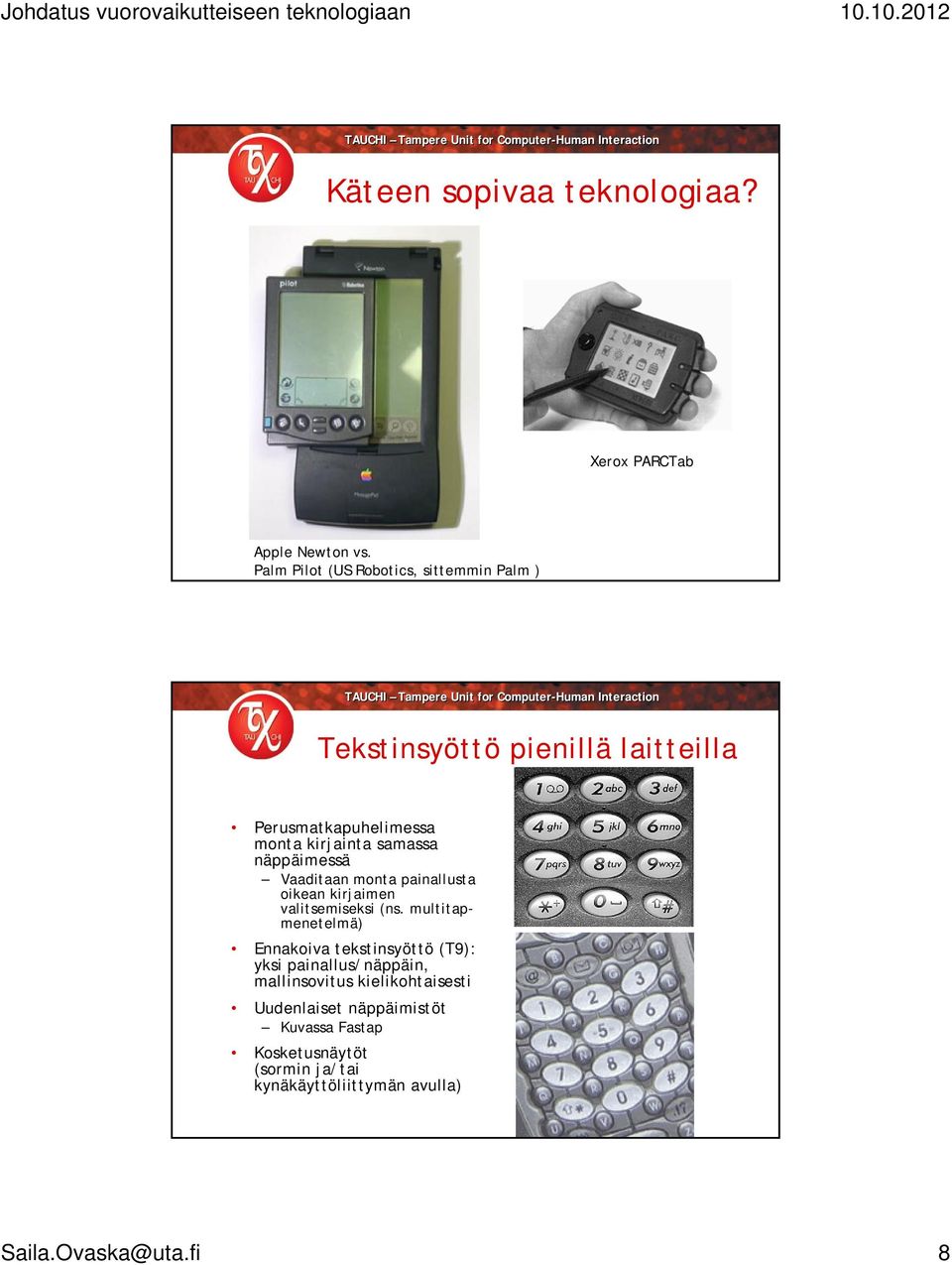 samassa näppäimessä Vaaditaan monta painallusta oikean kirjaimen valitsemiseksi (ns.