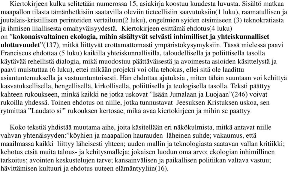 etsimiseen (3) teknokratiasta ja ihmisen liiallisesta omahyväisyydestä.