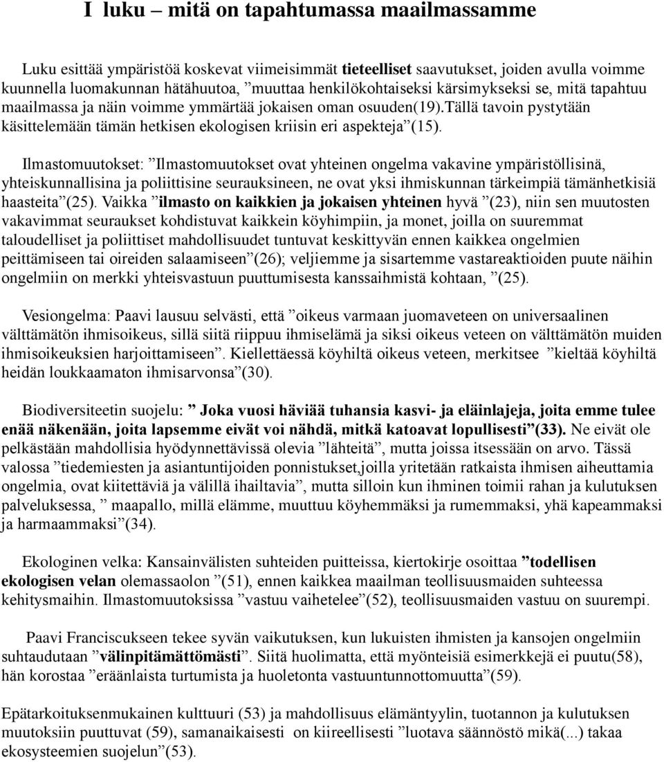 Ilmastomuutokset: Ilmastomuutokset ovat yhteinen ongelma vakavine ympäristöllisinä, yhteiskunnallisina ja poliittisine seurauksineen, ne ovat yksi ihmiskunnan tärkeimpiä tämänhetkisiä haasteita (25).