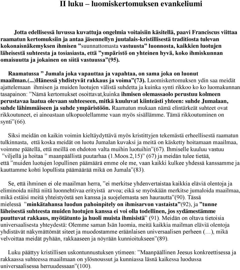 ja jokainen on siitä vastuussa (95). Raamatussa Jumala joka vapauttaa ja vapahtaa, on sama joka on luonut maailman.(...)hänessä yhdistyvät rakkaus ja voima (73).